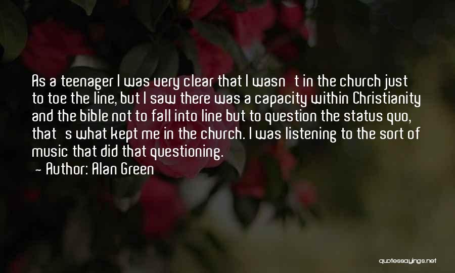 Alan Green Quotes: As A Teenager I Was Very Clear That I Wasn't In The Church Just To Toe The Line, But I