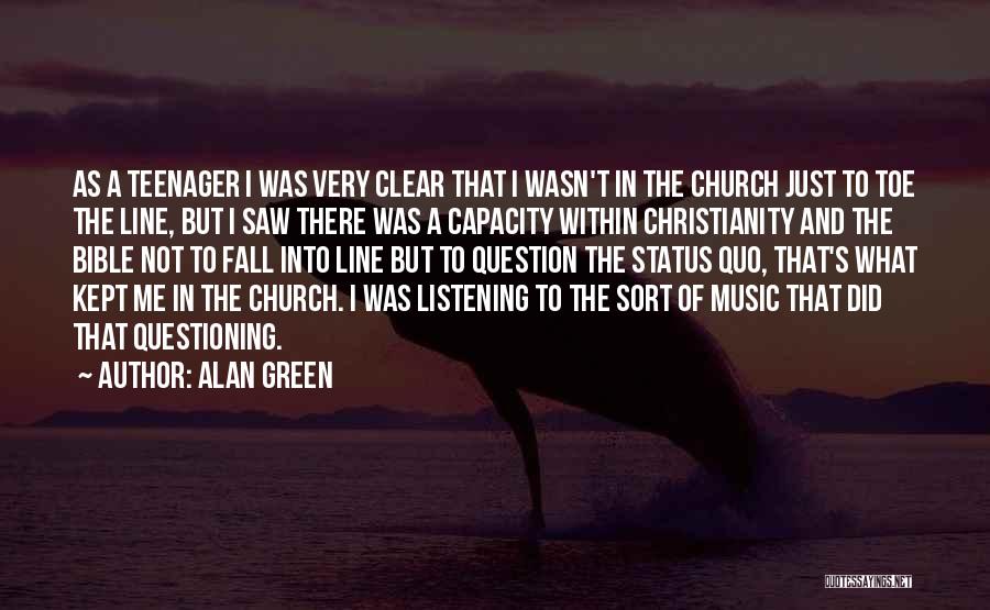 Alan Green Quotes: As A Teenager I Was Very Clear That I Wasn't In The Church Just To Toe The Line, But I