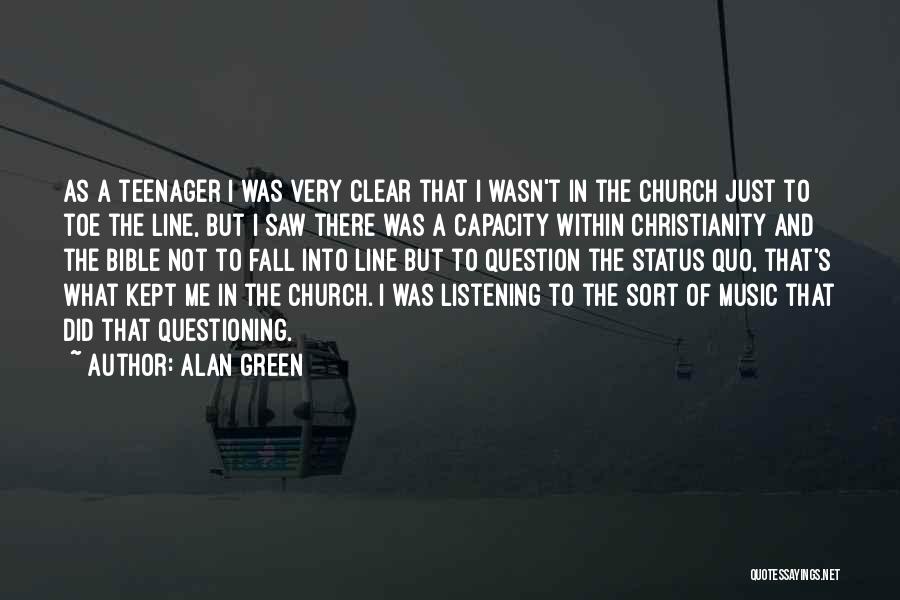 Alan Green Quotes: As A Teenager I Was Very Clear That I Wasn't In The Church Just To Toe The Line, But I