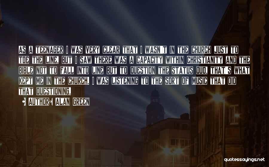 Alan Green Quotes: As A Teenager I Was Very Clear That I Wasn't In The Church Just To Toe The Line, But I