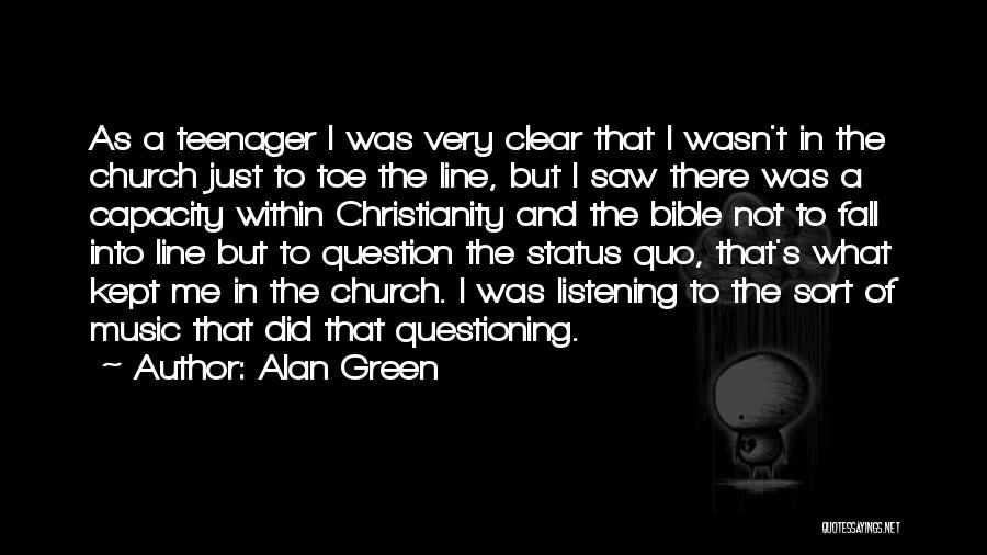 Alan Green Quotes: As A Teenager I Was Very Clear That I Wasn't In The Church Just To Toe The Line, But I