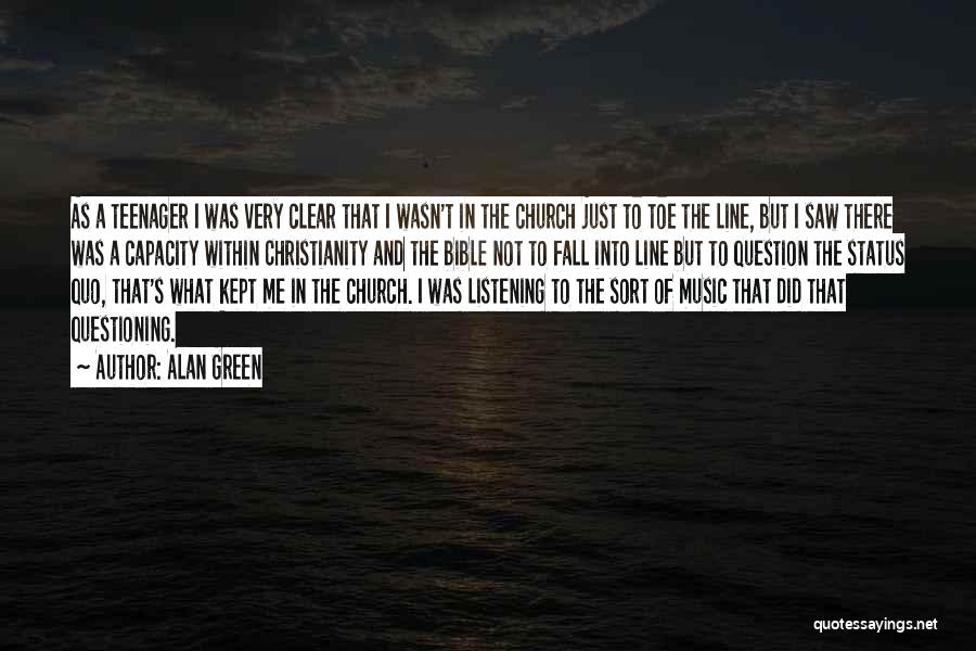 Alan Green Quotes: As A Teenager I Was Very Clear That I Wasn't In The Church Just To Toe The Line, But I