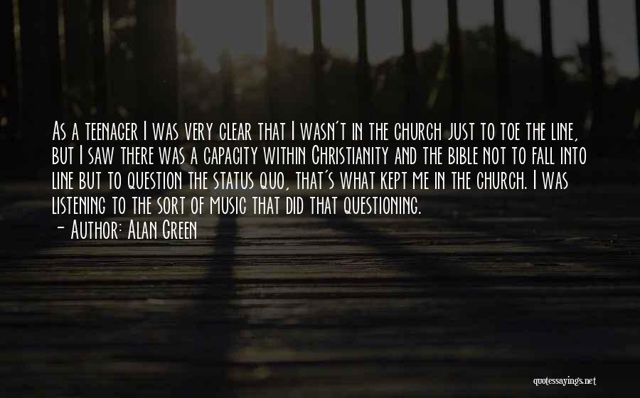 Alan Green Quotes: As A Teenager I Was Very Clear That I Wasn't In The Church Just To Toe The Line, But I