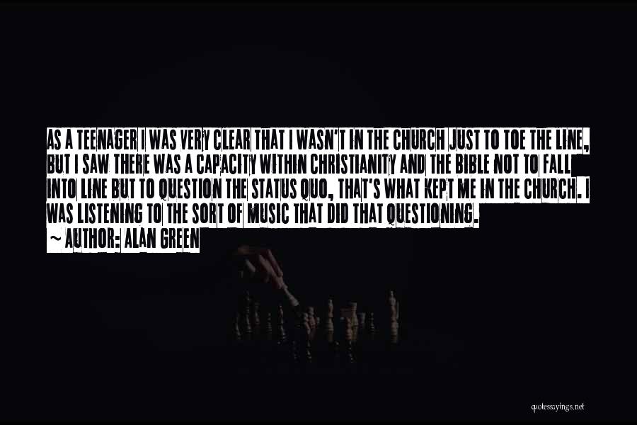 Alan Green Quotes: As A Teenager I Was Very Clear That I Wasn't In The Church Just To Toe The Line, But I