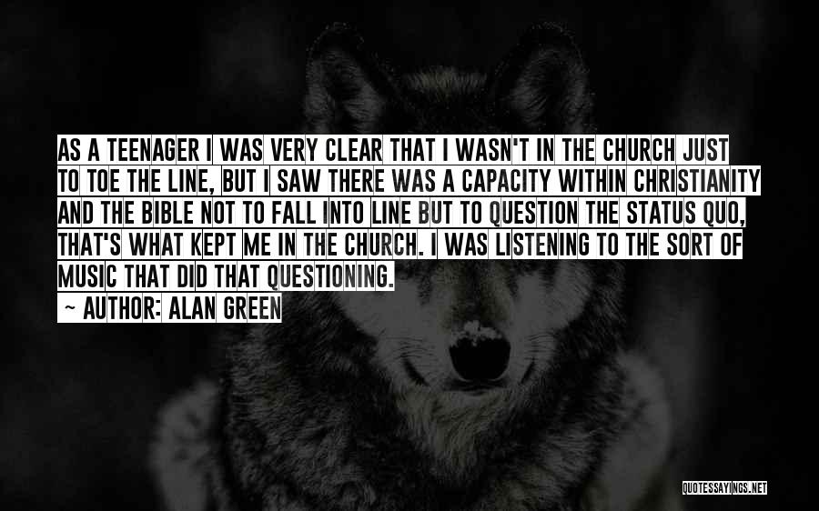 Alan Green Quotes: As A Teenager I Was Very Clear That I Wasn't In The Church Just To Toe The Line, But I