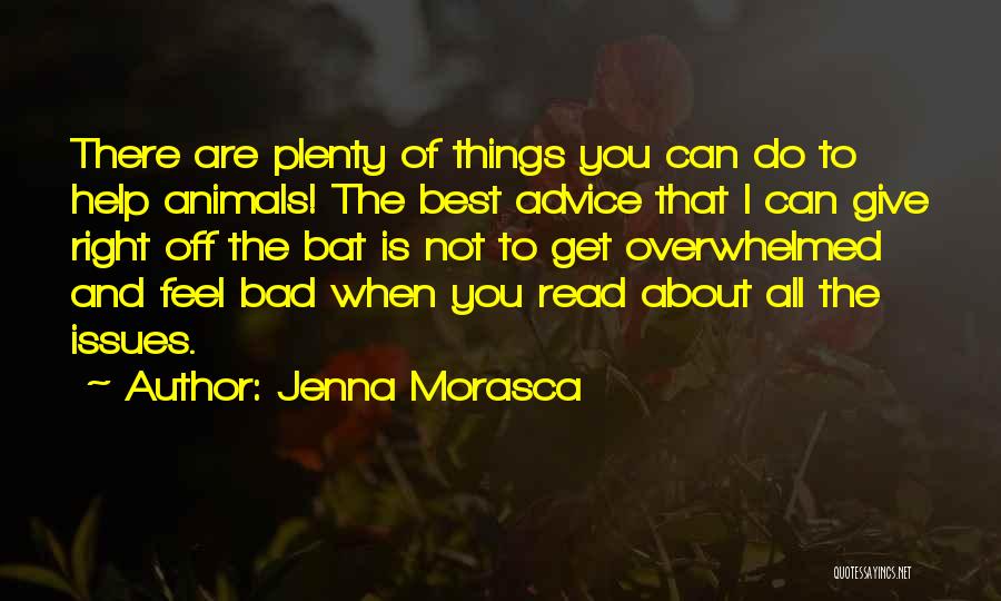 Jenna Morasca Quotes: There Are Plenty Of Things You Can Do To Help Animals! The Best Advice That I Can Give Right Off