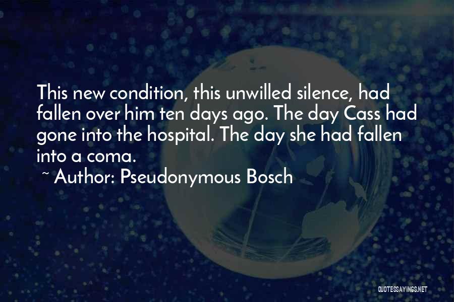 Pseudonymous Bosch Quotes: This New Condition, This Unwilled Silence, Had Fallen Over Him Ten Days Ago. The Day Cass Had Gone Into The