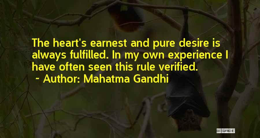 Mahatma Gandhi Quotes: The Heart's Earnest And Pure Desire Is Always Fulfilled. In My Own Experience I Have Often Seen This Rule Verified.
