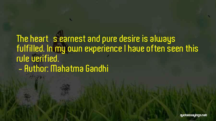 Mahatma Gandhi Quotes: The Heart's Earnest And Pure Desire Is Always Fulfilled. In My Own Experience I Have Often Seen This Rule Verified.