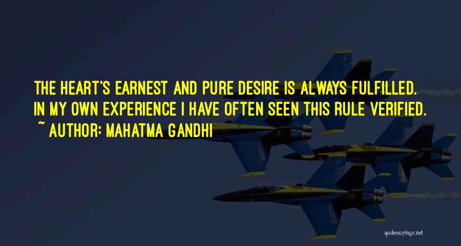 Mahatma Gandhi Quotes: The Heart's Earnest And Pure Desire Is Always Fulfilled. In My Own Experience I Have Often Seen This Rule Verified.