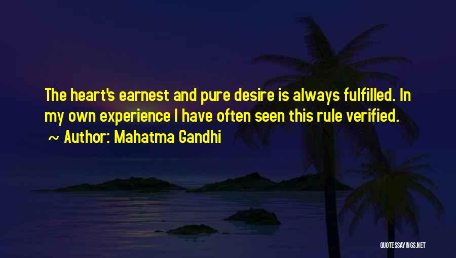 Mahatma Gandhi Quotes: The Heart's Earnest And Pure Desire Is Always Fulfilled. In My Own Experience I Have Often Seen This Rule Verified.