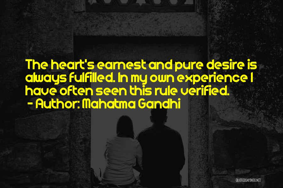 Mahatma Gandhi Quotes: The Heart's Earnest And Pure Desire Is Always Fulfilled. In My Own Experience I Have Often Seen This Rule Verified.