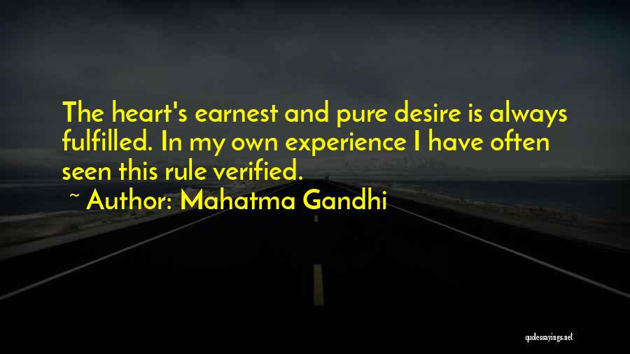Mahatma Gandhi Quotes: The Heart's Earnest And Pure Desire Is Always Fulfilled. In My Own Experience I Have Often Seen This Rule Verified.