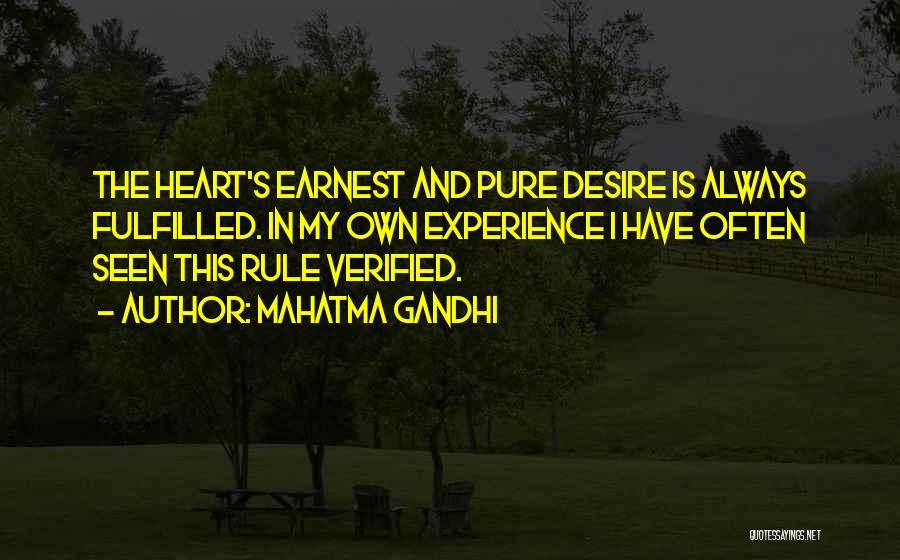 Mahatma Gandhi Quotes: The Heart's Earnest And Pure Desire Is Always Fulfilled. In My Own Experience I Have Often Seen This Rule Verified.