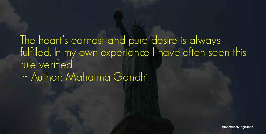 Mahatma Gandhi Quotes: The Heart's Earnest And Pure Desire Is Always Fulfilled. In My Own Experience I Have Often Seen This Rule Verified.