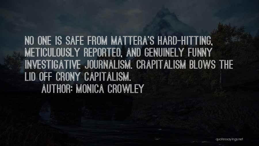 Monica Crowley Quotes: No One Is Safe From Mattera's Hard-hitting, Meticulously Reported, And Genuinely Funny Investigative Journalism. Crapitalism Blows The Lid Off Crony