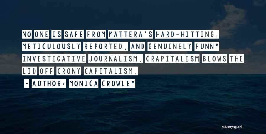 Monica Crowley Quotes: No One Is Safe From Mattera's Hard-hitting, Meticulously Reported, And Genuinely Funny Investigative Journalism. Crapitalism Blows The Lid Off Crony