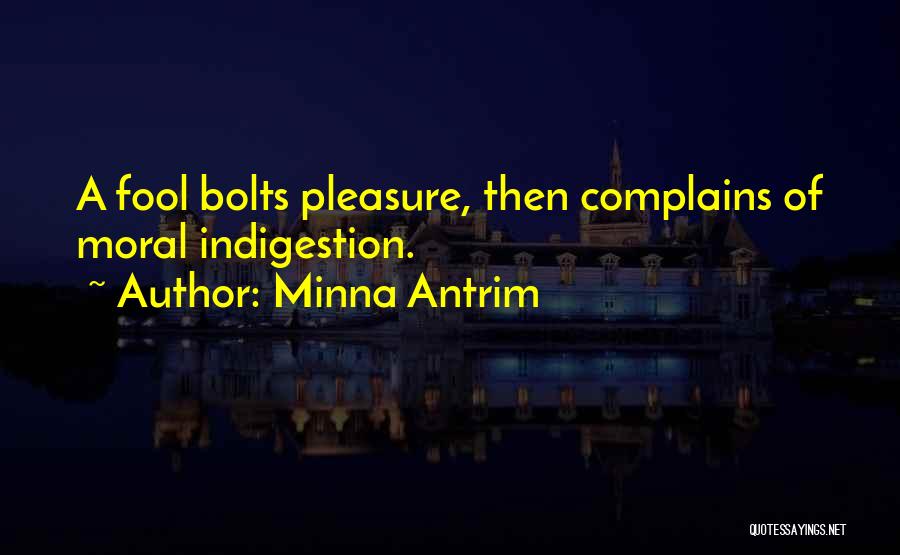 Minna Antrim Quotes: A Fool Bolts Pleasure, Then Complains Of Moral Indigestion.
