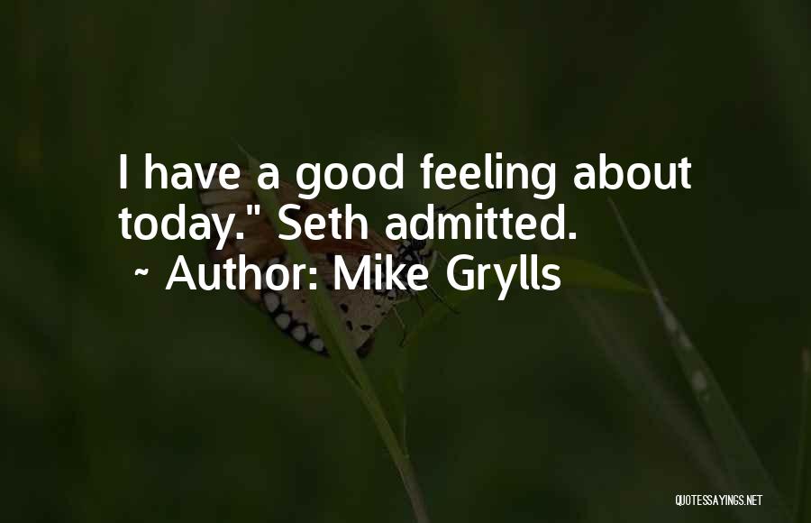 Mike Grylls Quotes: I Have A Good Feeling About Today. Seth Admitted.