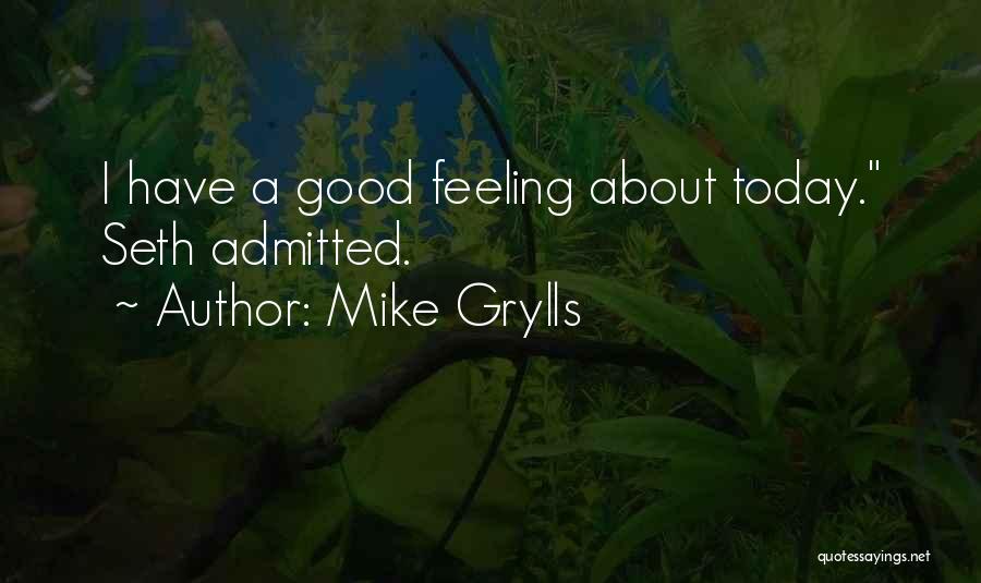 Mike Grylls Quotes: I Have A Good Feeling About Today. Seth Admitted.