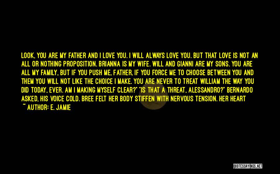 E. Jamie Quotes: Look, You Are My Father And I Love You. I Will Always Love You. But That Love Is Not An