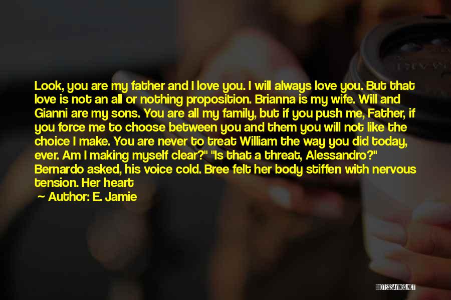 E. Jamie Quotes: Look, You Are My Father And I Love You. I Will Always Love You. But That Love Is Not An