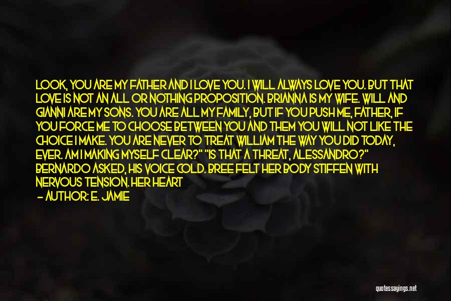 E. Jamie Quotes: Look, You Are My Father And I Love You. I Will Always Love You. But That Love Is Not An