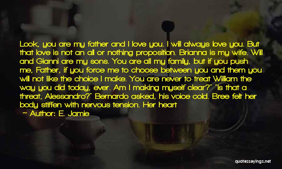 E. Jamie Quotes: Look, You Are My Father And I Love You. I Will Always Love You. But That Love Is Not An