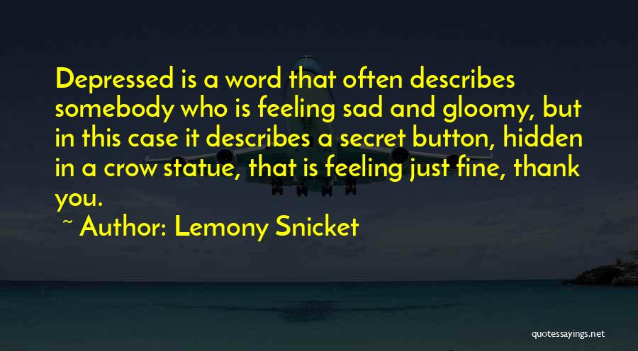 Lemony Snicket Quotes: Depressed Is A Word That Often Describes Somebody Who Is Feeling Sad And Gloomy, But In This Case It Describes