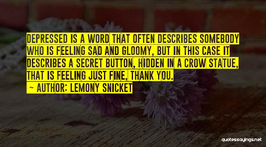 Lemony Snicket Quotes: Depressed Is A Word That Often Describes Somebody Who Is Feeling Sad And Gloomy, But In This Case It Describes