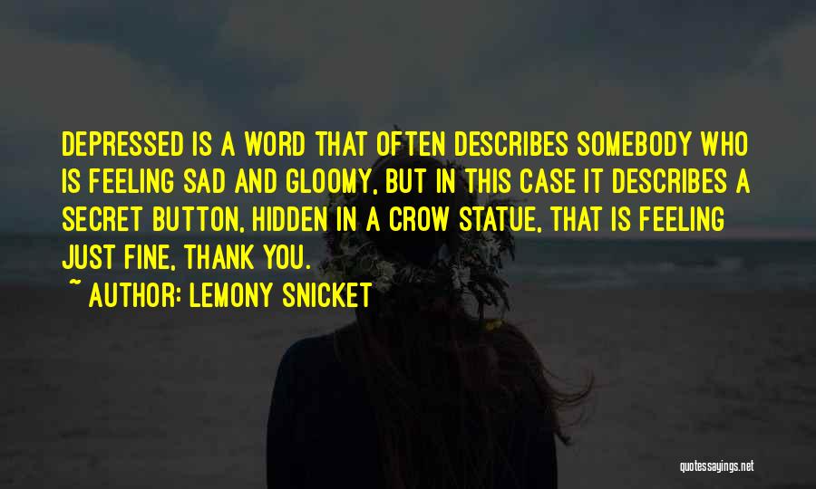 Lemony Snicket Quotes: Depressed Is A Word That Often Describes Somebody Who Is Feeling Sad And Gloomy, But In This Case It Describes