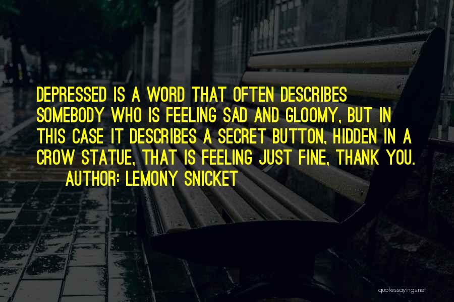 Lemony Snicket Quotes: Depressed Is A Word That Often Describes Somebody Who Is Feeling Sad And Gloomy, But In This Case It Describes