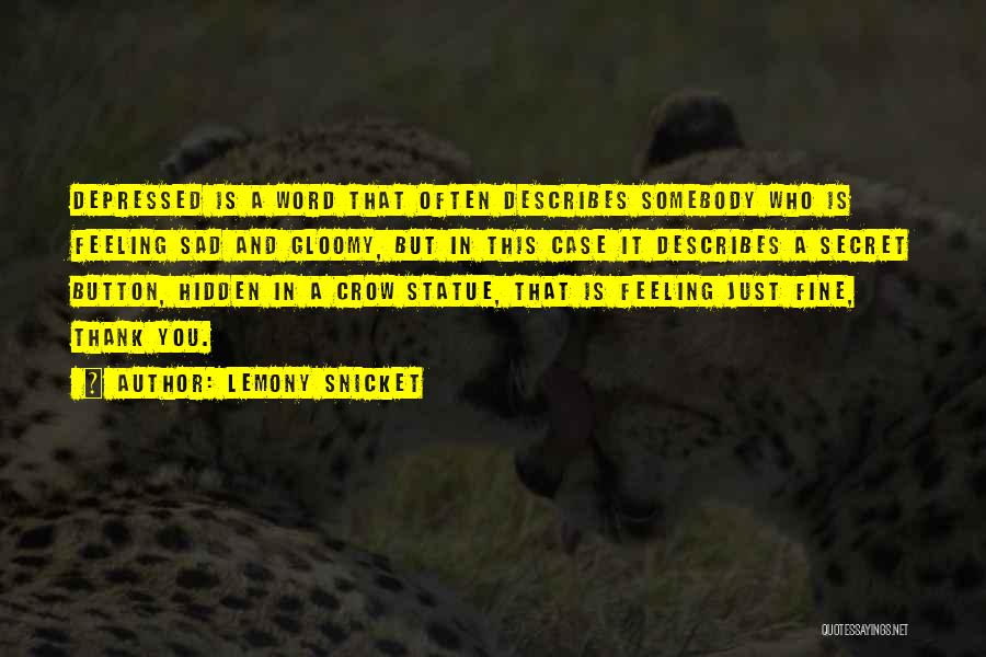 Lemony Snicket Quotes: Depressed Is A Word That Often Describes Somebody Who Is Feeling Sad And Gloomy, But In This Case It Describes