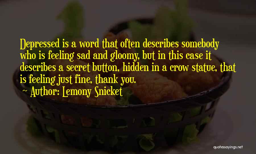 Lemony Snicket Quotes: Depressed Is A Word That Often Describes Somebody Who Is Feeling Sad And Gloomy, But In This Case It Describes