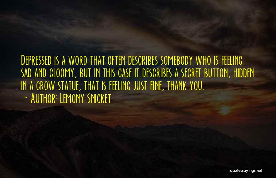 Lemony Snicket Quotes: Depressed Is A Word That Often Describes Somebody Who Is Feeling Sad And Gloomy, But In This Case It Describes