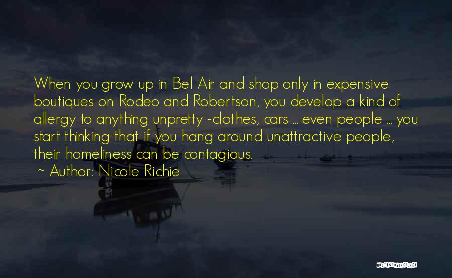 Nicole Richie Quotes: When You Grow Up In Bel Air And Shop Only In Expensive Boutiques On Rodeo And Robertson, You Develop A