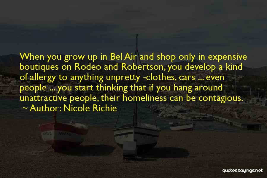 Nicole Richie Quotes: When You Grow Up In Bel Air And Shop Only In Expensive Boutiques On Rodeo And Robertson, You Develop A