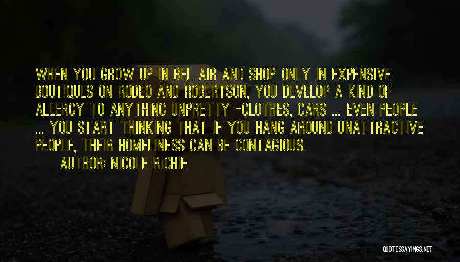 Nicole Richie Quotes: When You Grow Up In Bel Air And Shop Only In Expensive Boutiques On Rodeo And Robertson, You Develop A