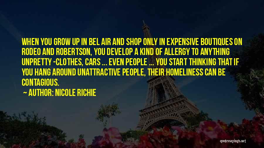 Nicole Richie Quotes: When You Grow Up In Bel Air And Shop Only In Expensive Boutiques On Rodeo And Robertson, You Develop A