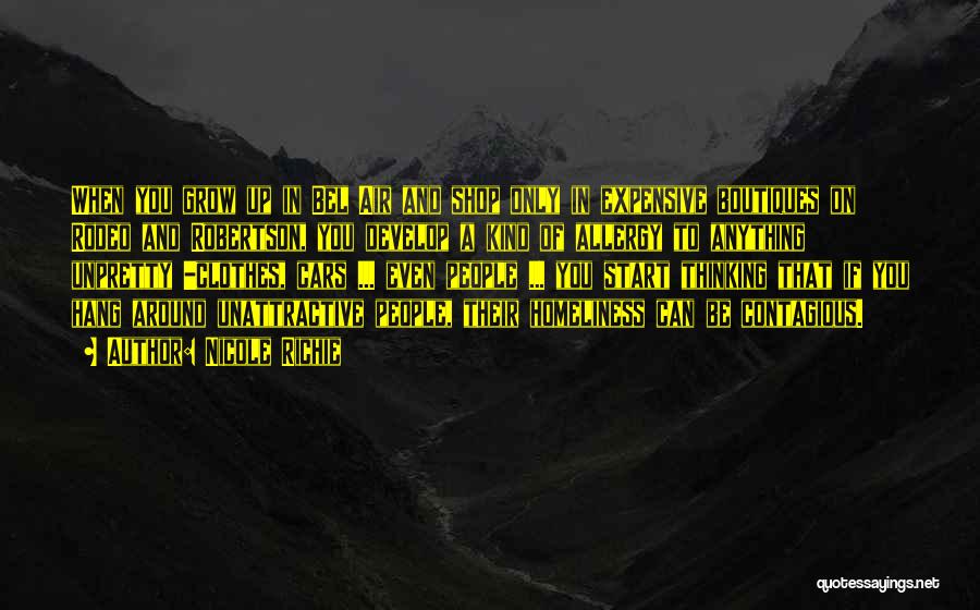 Nicole Richie Quotes: When You Grow Up In Bel Air And Shop Only In Expensive Boutiques On Rodeo And Robertson, You Develop A