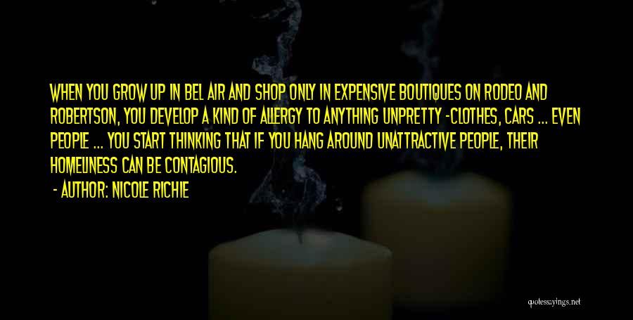 Nicole Richie Quotes: When You Grow Up In Bel Air And Shop Only In Expensive Boutiques On Rodeo And Robertson, You Develop A