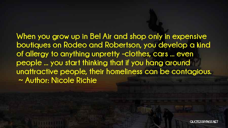 Nicole Richie Quotes: When You Grow Up In Bel Air And Shop Only In Expensive Boutiques On Rodeo And Robertson, You Develop A