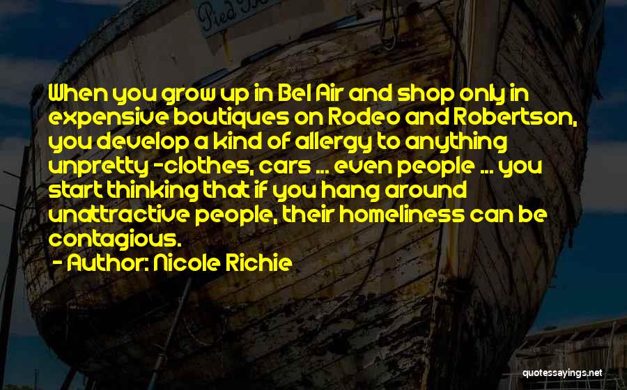 Nicole Richie Quotes: When You Grow Up In Bel Air And Shop Only In Expensive Boutiques On Rodeo And Robertson, You Develop A