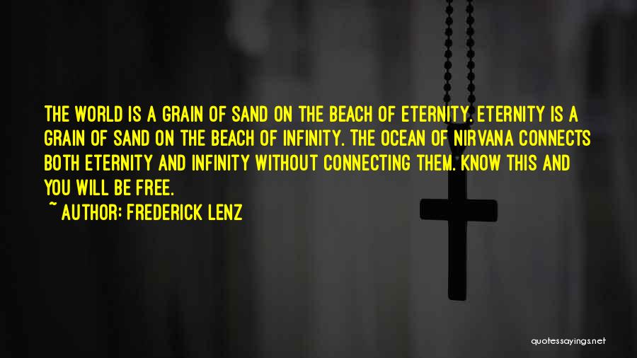 Frederick Lenz Quotes: The World Is A Grain Of Sand On The Beach Of Eternity. Eternity Is A Grain Of Sand On The