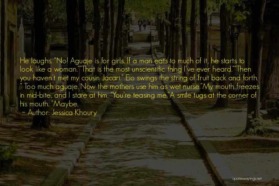 Jessica Khoury Quotes: He Laughs. No! Aguaje Is For Girls. If A Man Eats To Much Of It, He Starts To Look Like