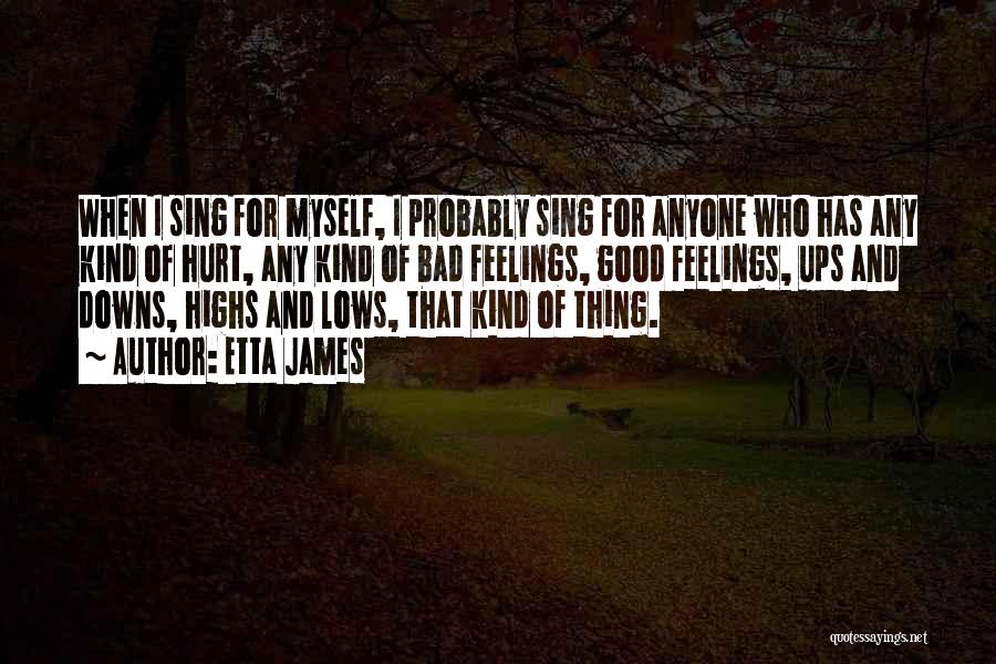 Etta James Quotes: When I Sing For Myself, I Probably Sing For Anyone Who Has Any Kind Of Hurt, Any Kind Of Bad