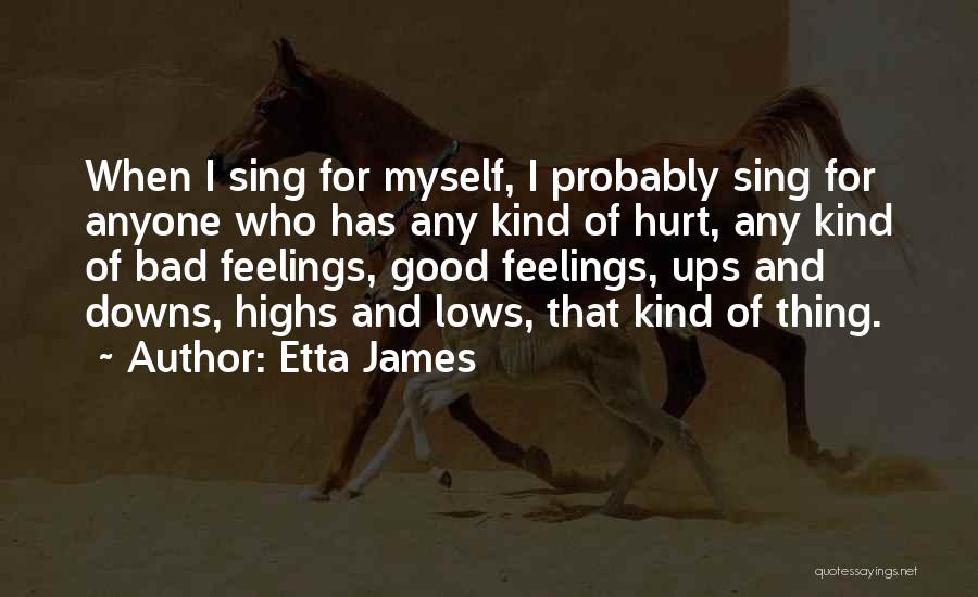 Etta James Quotes: When I Sing For Myself, I Probably Sing For Anyone Who Has Any Kind Of Hurt, Any Kind Of Bad