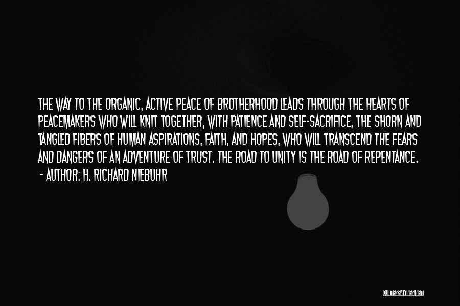 H. Richard Niebuhr Quotes: The Way To The Organic, Active Peace Of Brotherhood Leads Through The Hearts Of Peacemakers Who Will Knit Together, With