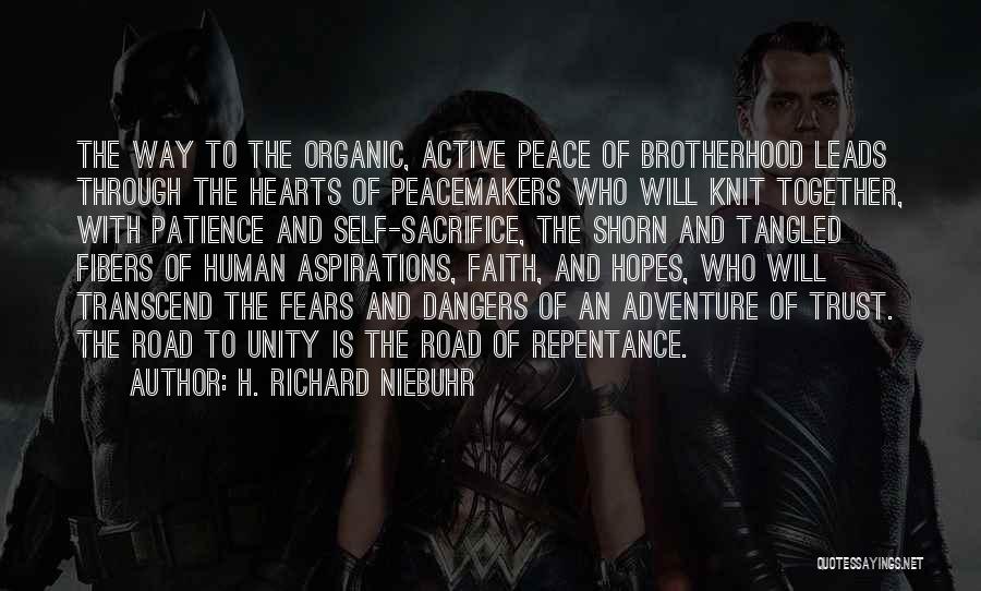 H. Richard Niebuhr Quotes: The Way To The Organic, Active Peace Of Brotherhood Leads Through The Hearts Of Peacemakers Who Will Knit Together, With