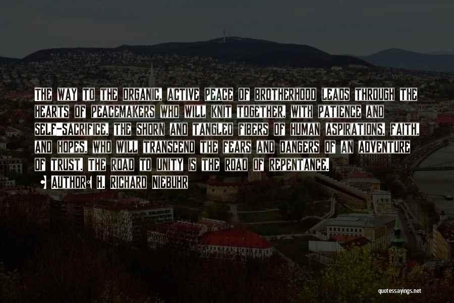 H. Richard Niebuhr Quotes: The Way To The Organic, Active Peace Of Brotherhood Leads Through The Hearts Of Peacemakers Who Will Knit Together, With